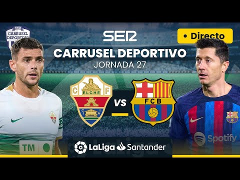 ⚽️ ELCHE CF vs FC BARCELONA | EN DIRECTO #LaLiga Jornada 27