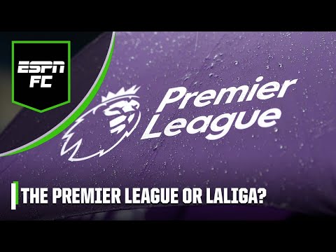 Which is the most DESIRABLE league in the world? LALIGA OR THE PREMIER LEAGUE? | ESPN FC