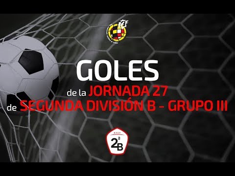 Segunda División B – Goles de la jornada 27 (Grupo III) – camisetasnew.es