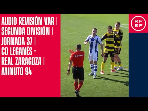 AUDIO REVISIÓN VAR | Segunda División | Jornada 37 | CD Leganés – Real Zaragoza  | Minuto 94 – camisetasnew.es
