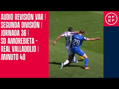AUDIO REVISIÓN VAR | Segunda División | Jornada 36 | SD Amorebieta – Real Valladolid | Minuto 40 – camisetasnew.es